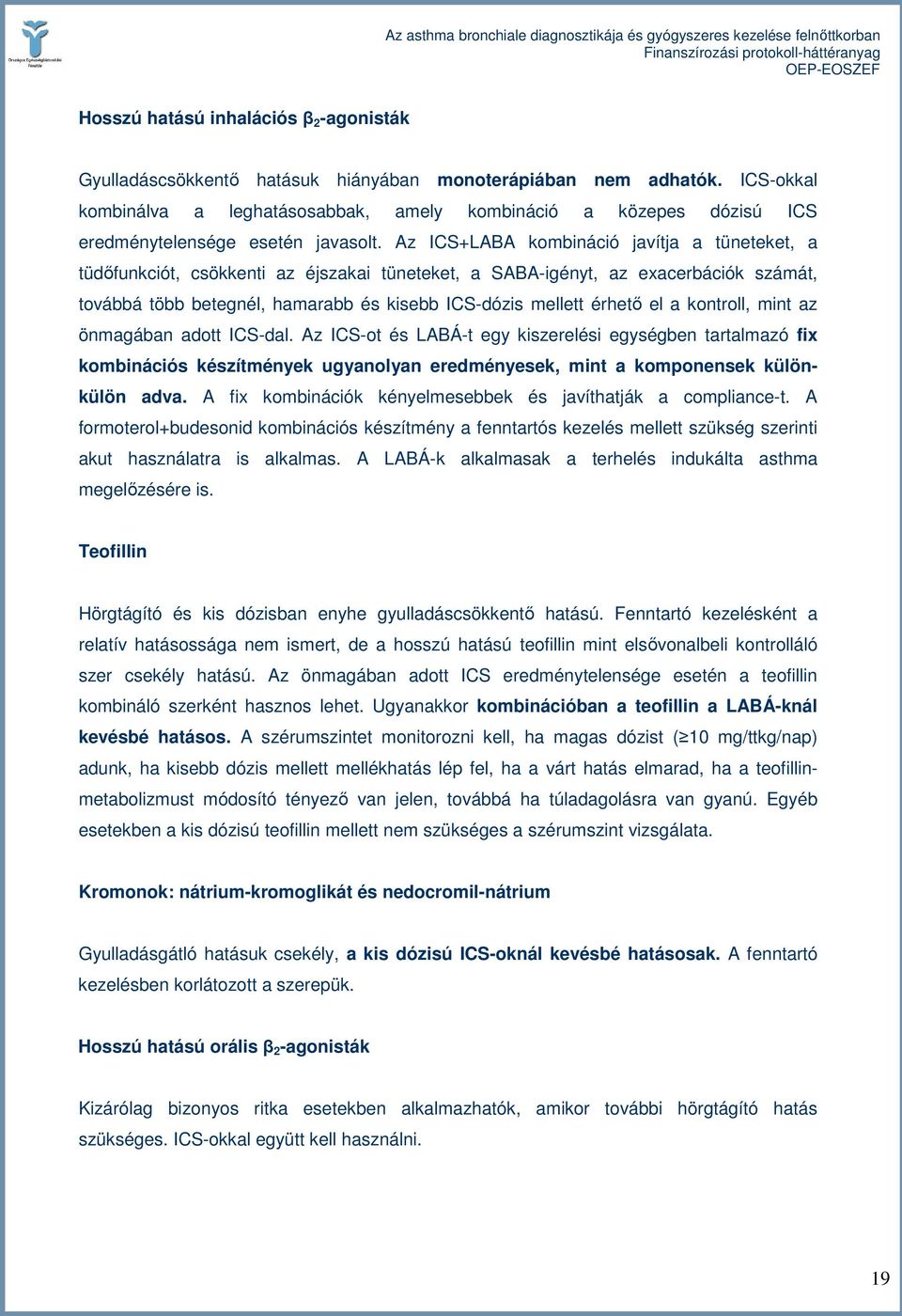 Az ICS+LABA kombináció javítja a tüneteket, a tüdıfunkciót, csökkenti az éjszakai tüneteket, a SABA-igényt, az exacerbációk számát, továbbá több betegnél, hamarabb és kisebb ICS-dózis mellett érhetı