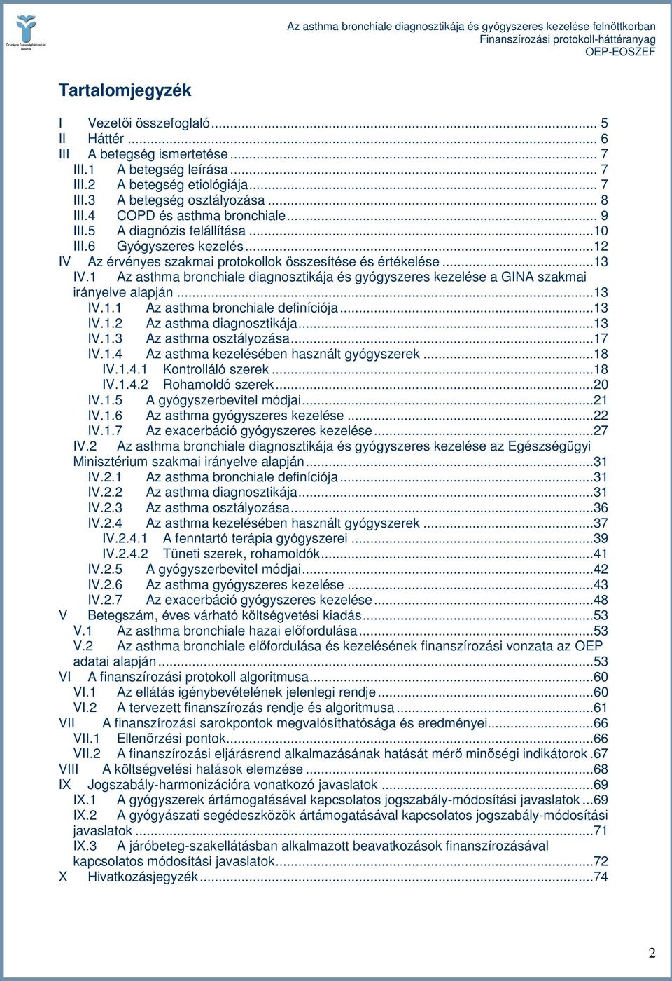 1 Az asthma bronchiale diagnosztikája és gyógyszeres kezelése a GINA szakmai irányelve alapján...13 IV.1.1 Az asthma bronchiale definíciója...13 IV.1.2 Az asthma diagnosztikája...13 IV.1.3 Az asthma osztályozása.