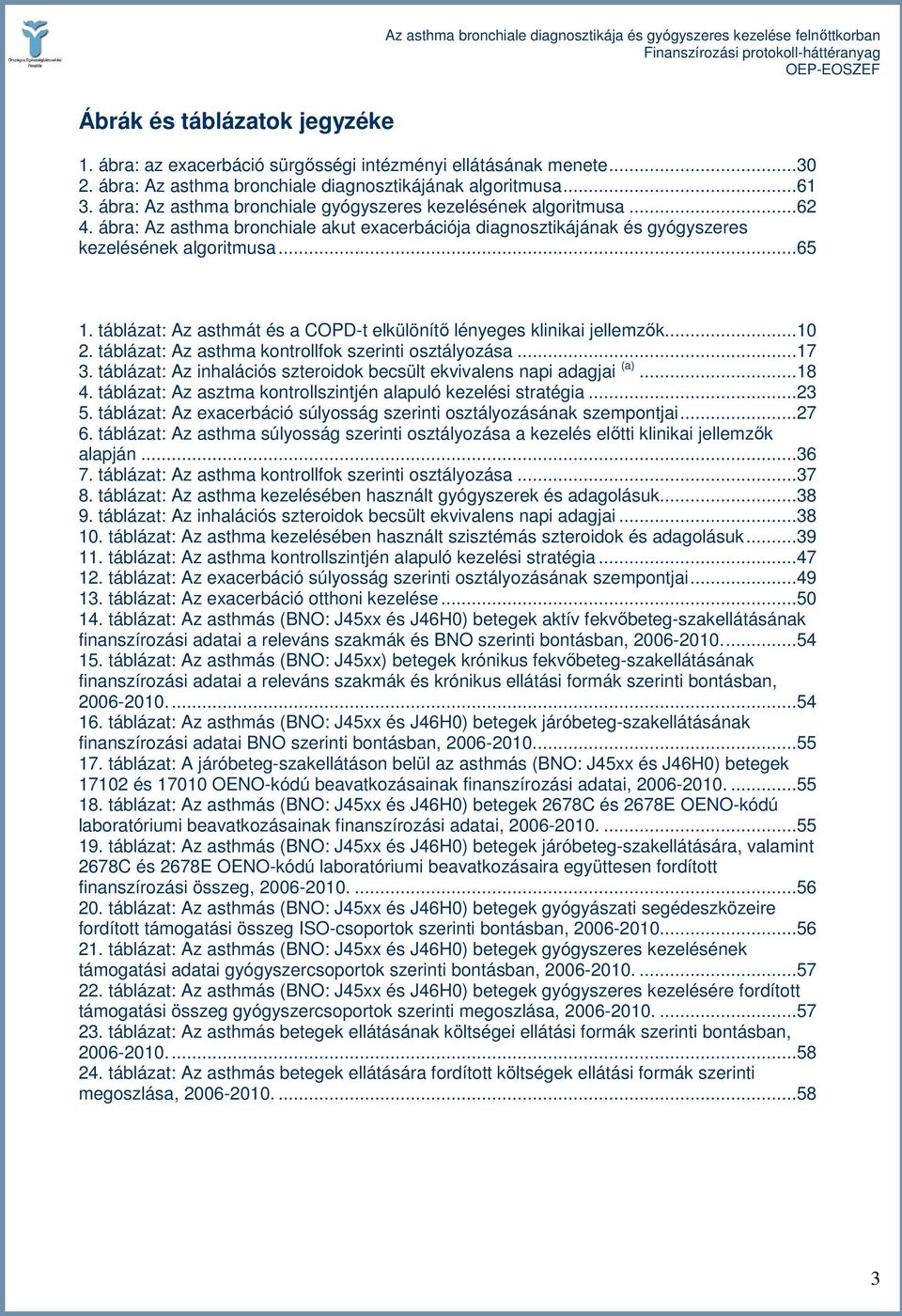 táblázat: Az asthmát és a COPD-t elkülönítı lényeges klinikai jellemzık...10 2. táblázat: Az asthma kontrollfok szerinti osztályozása...17 3.