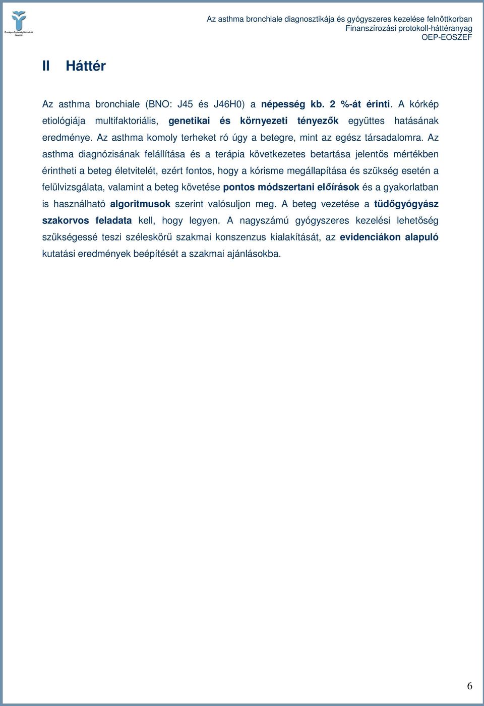 Az asthma diagnózisának felállítása és a terápia következetes betartása jelentıs mértékben érintheti a beteg életvitelét, ezért fontos, hogy a kórisme megállapítása és szükség esetén a