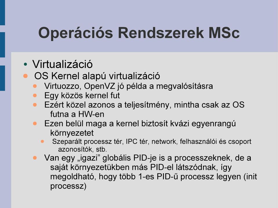 Szeparált processz tér, IPC tér, network, felhasználói és csoport azonosítók, stb.