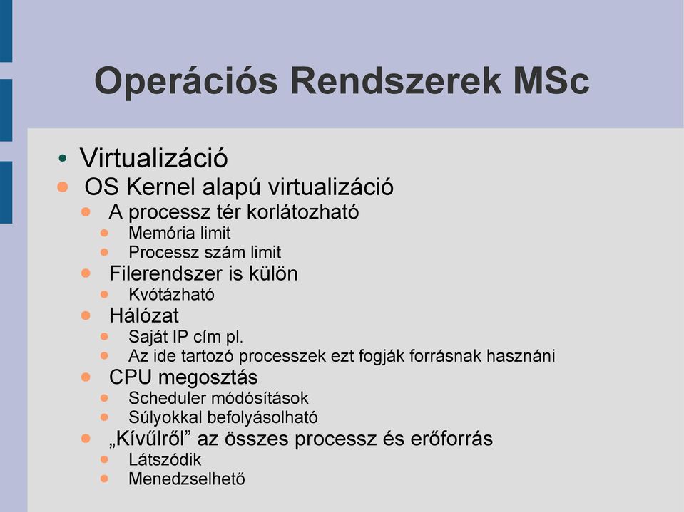 Az ide tartozó processzek ezt fogják forrásnak hasznáni CPU megosztás Scheduler