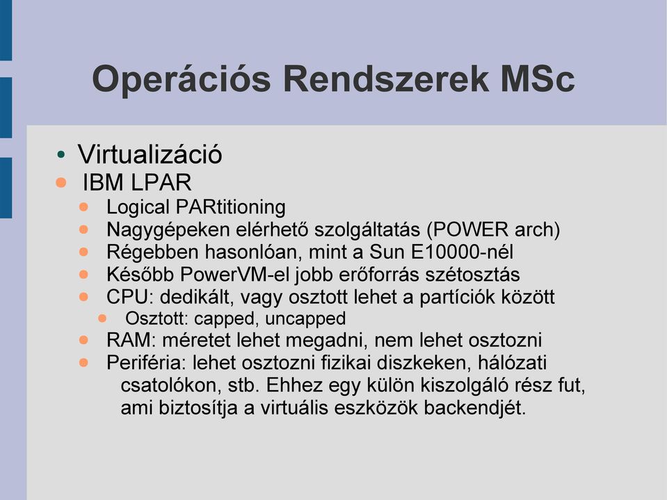 között Osztott: capped, uncapped RAM: méretet lehet megadni, nem lehet osztozni Periféria: lehet osztozni fizikai