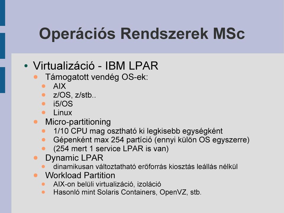 partíció (ennyi külön OS egyszerre) (254 mert 1 service LPAR is van) Dynamic LPAR dinamikusan