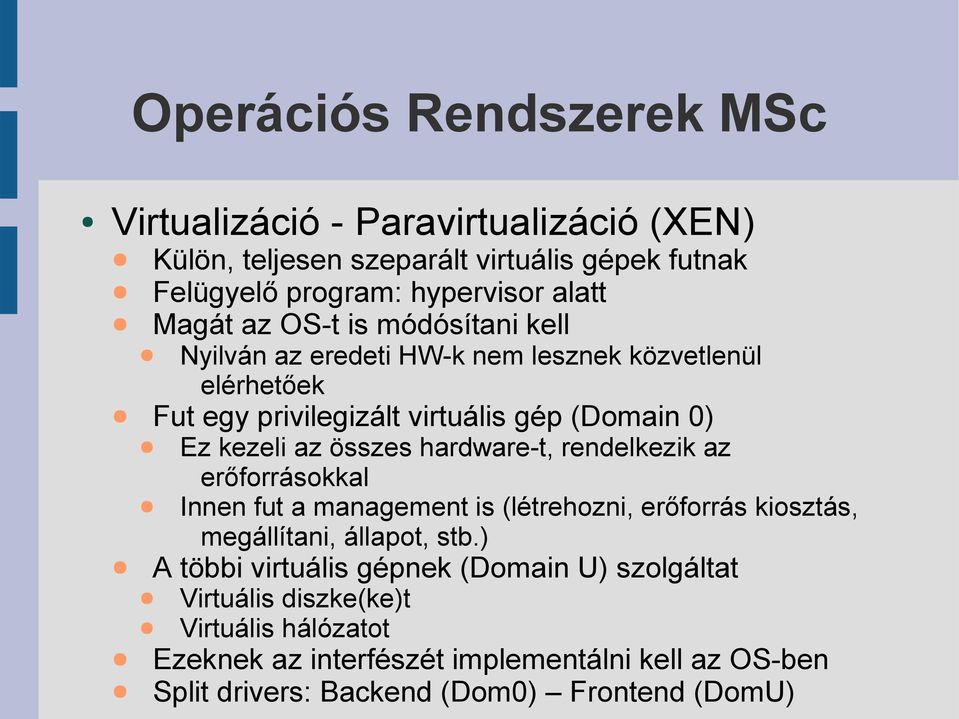 hardware-t, rendelkezik az erőforrásokkal Innen fut a management is (létrehozni, erőforrás kiosztás, megállítani, állapot, stb.