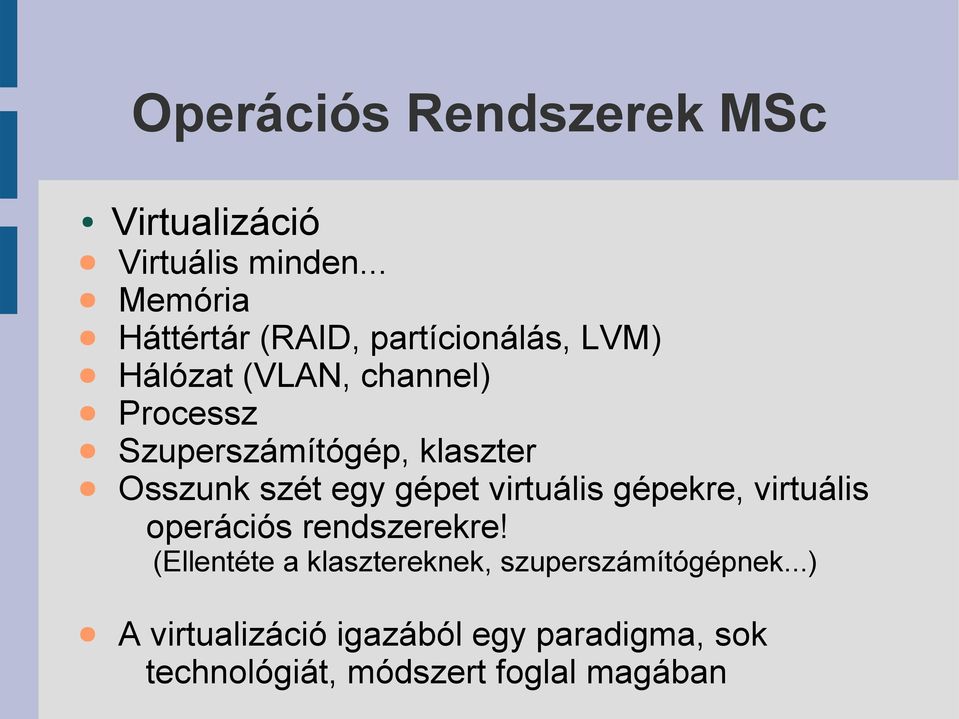 Szuperszámítógép, klaszter Osszunk szét egy gépet virtuális gépekre, virtuális