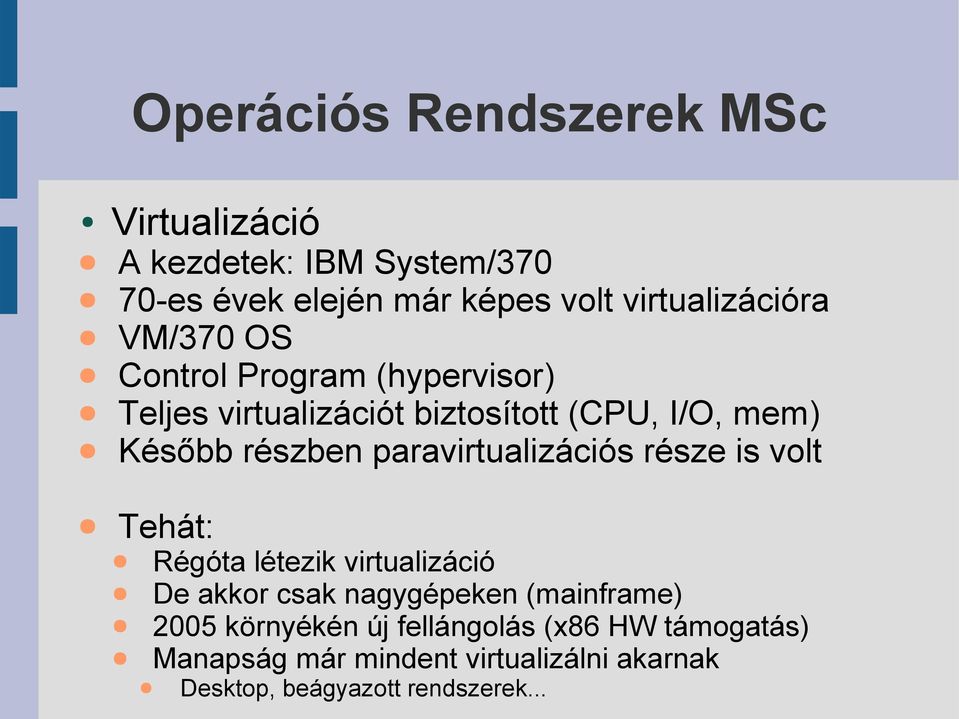 paravirtualizációs része is volt Tehát: Régóta létezik virtualizáció De akkor csak nagygépeken (mainframe)