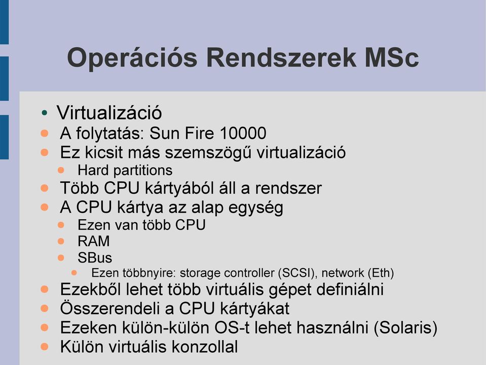 többnyire: storage controller (SCSI), network (Eth) Ezekből lehet több virtuális gépet definiálni