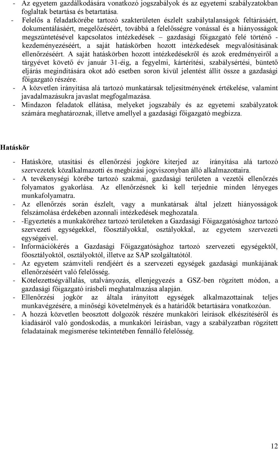 intézkedések gazdasági főigazgató felé történő - kezdeményezéséért, a saját hatáskörben hozott intézkedések megvalósításának ellenőrzéséért.