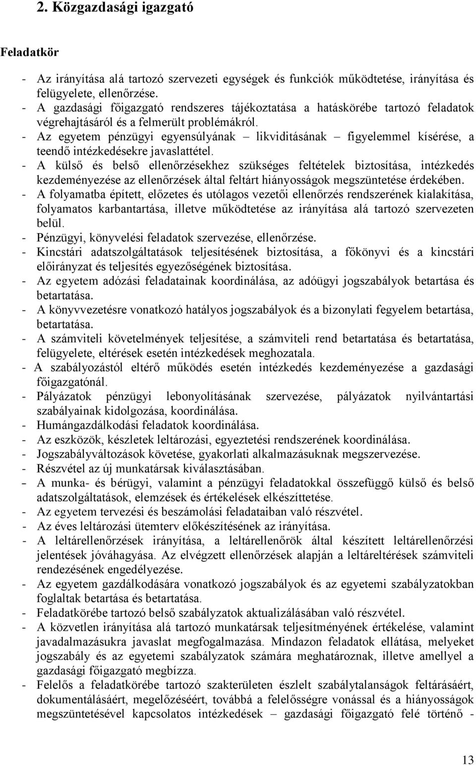 - Az egyetem pénzügyi egyensúlyának likviditásának figyelemmel kísérése, a teendő intézkedésekre javaslattétel.