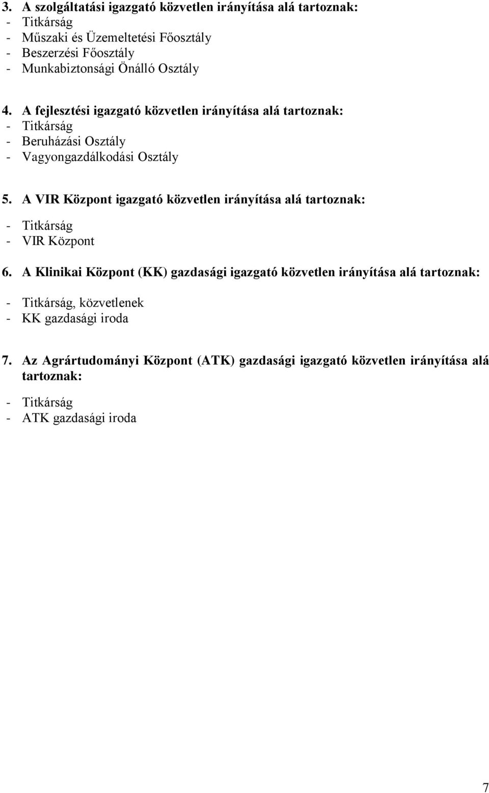 A VIR Központ igazgató közvetlen irányítása alá tartoznak: - Titkárság - VIR Központ 6.