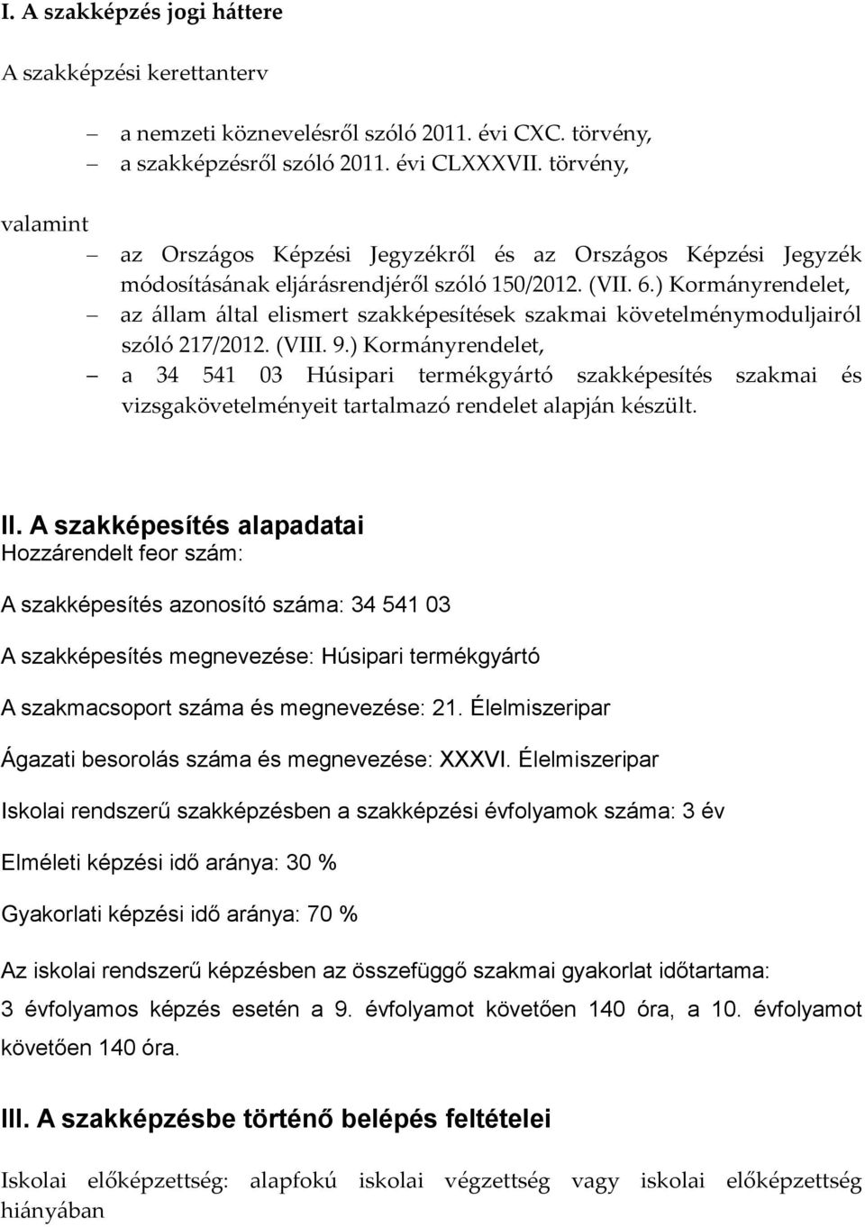 ) Kormányrendelet, az állam által elismert szakképesítések szakmai követelménymoduljairól szóló 217/2012. (VIII. 9.