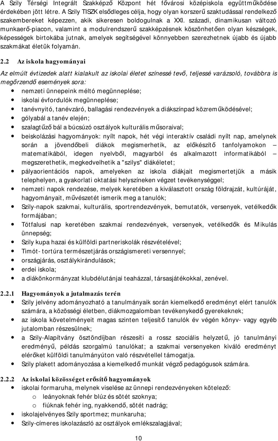 századi, dinamikusan változó munkaerő-piacon, valamint a modulrendszerű szakképzésnek köszönhetően olyan készségek, képességek birtokába jutnak, amelyek segítségével könnyebben szerezhetnek újabb és