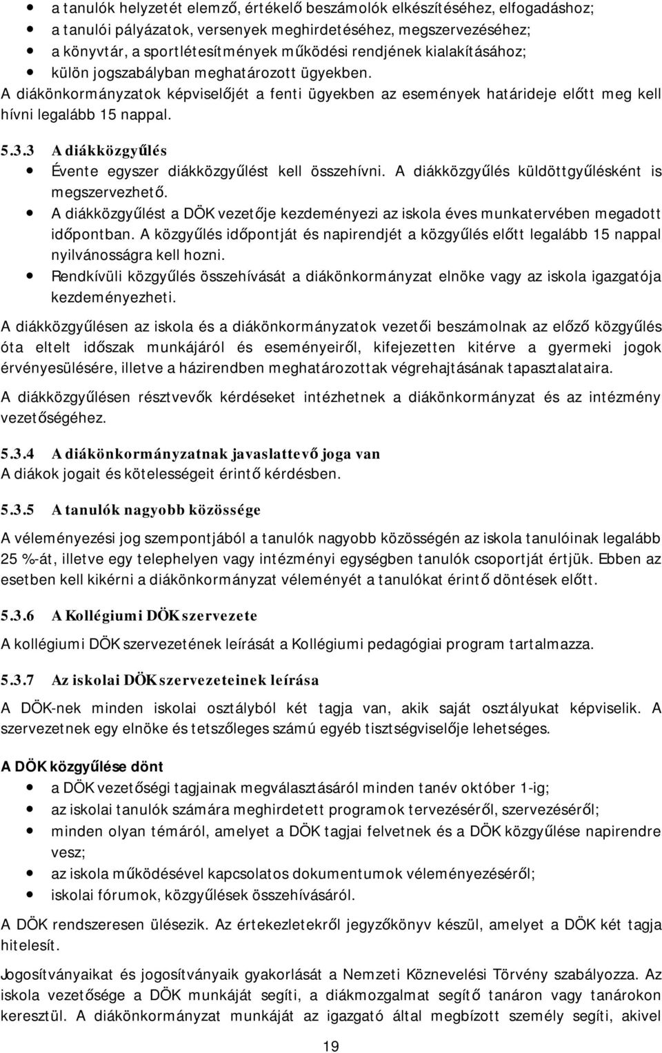 3 A diákközgyűlés Évente egyszer diákközgyűlést kell összehívni. A diákközgyűlés küldöttgyűlésként is megszervezhető.