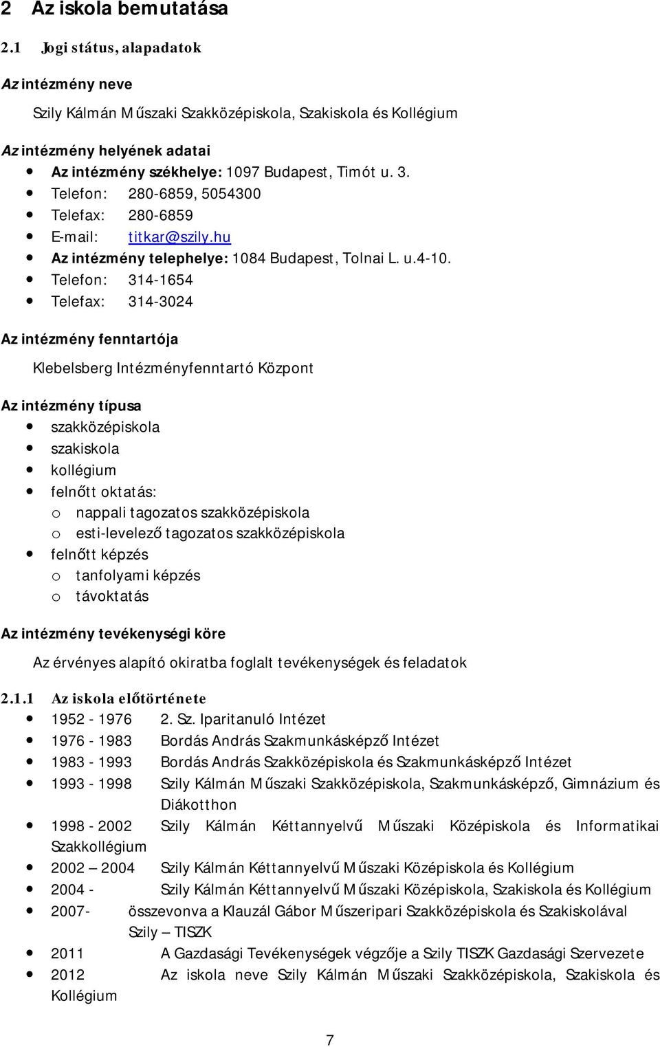 Telefon: 280-6859, 5054300 Telefax: 280-6859 E-mail: titkar@szily.hu Az intézmény telephelye: 1084 Budapest, Tolnai L. u.4-10.