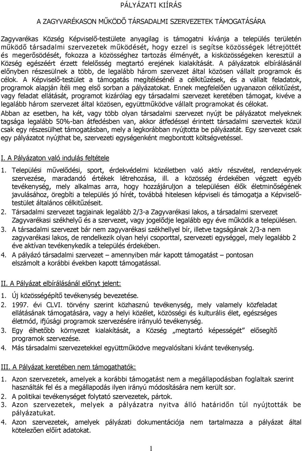 kialakítását. A pályázatk elbírálásánál előnyben részesülnek a több, de legalább hárm szervezet által közösen vállalt prgramk és célk.