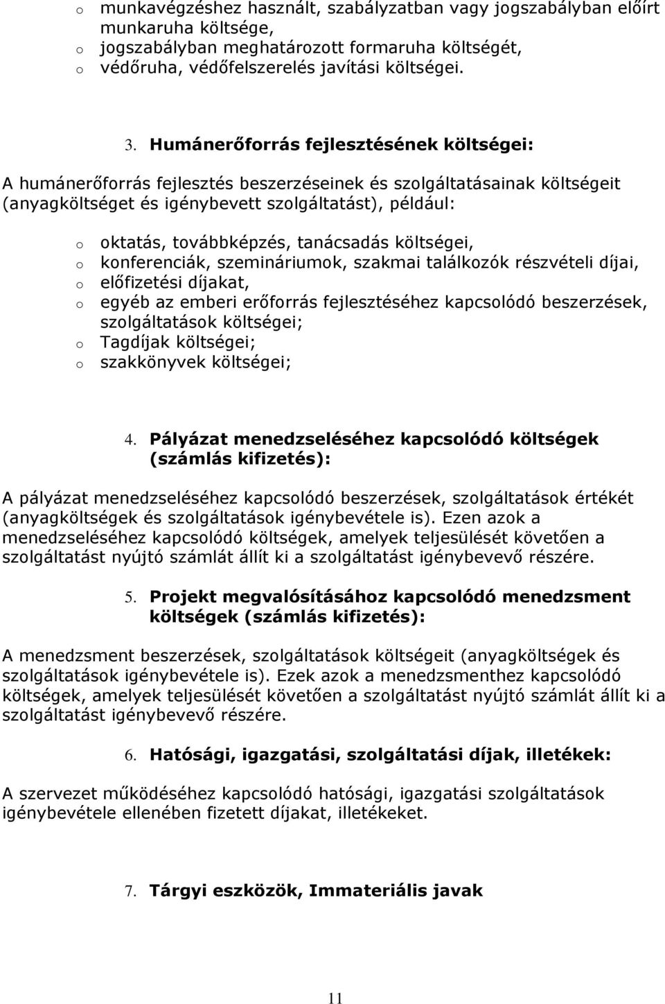 költségei, knferenciák, szemináriumk, szakmai találkzók részvételi díjai, előfizetési díjakat, egyéb az emberi erőfrrás fejlesztéséhez kapcslódó beszerzések, szlgáltatásk költségei; Tagdíjak