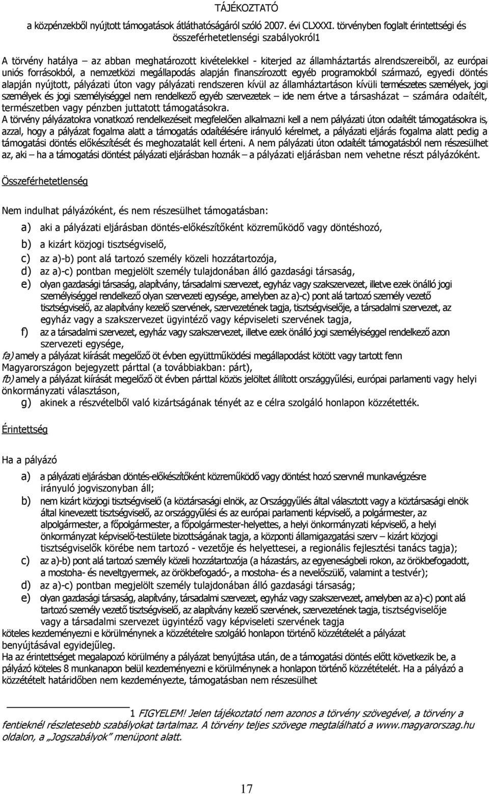 nemzetközi megállapdás alapján finanszírztt egyéb prgramkból származó, egyedi döntés alapján nyújttt, pályázati útn vagy pályázati rendszeren kívül az államháztartásn kívüli természetes személyek,