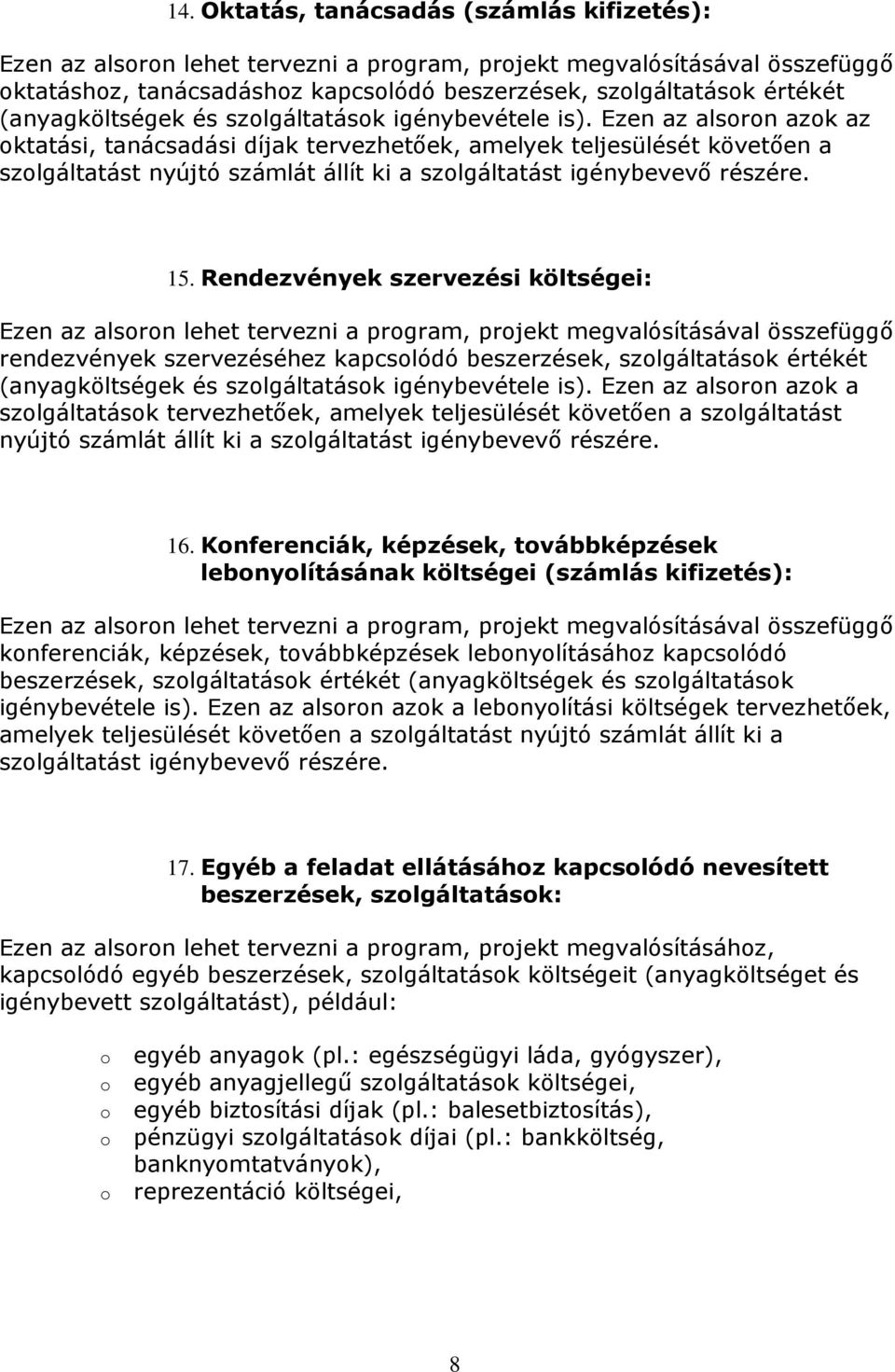 Ezen az alsrn azk az ktatási, tanácsadási díjak tervezhetőek, amelyek teljesülését követően a szlgáltatást nyújtó számlát állít ki a szlgáltatást igénybevevő részére. 15.