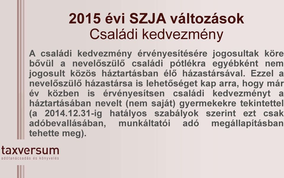 Ezzel a nevelőszülő házastársa is lehetőséget kap arra, hogy már év közben is érvényesítsen családi kedvezményt a