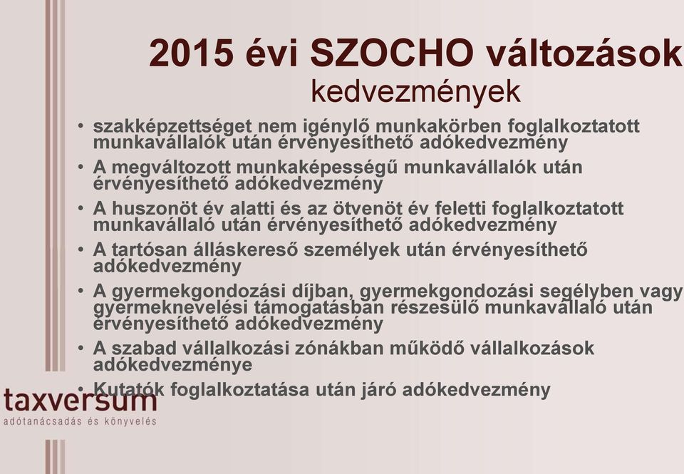 adókedvezmény A tartósan álláskereső személyek után érvényesíthető adókedvezmény A gyermekgondozási díjban, gyermekgondozási segélyben vagy gyermeknevelési