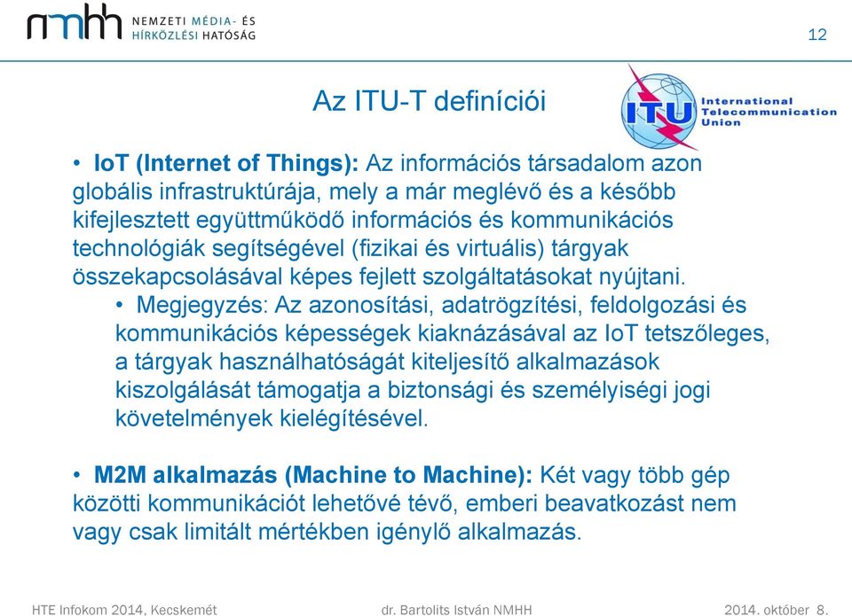 Megjegyzés: Az azonosítási, adatrögzítési, feldolgozási és kommunikációs képességek kiaknázásával az IoT tetszőleges, a tárgyak használhatóságát kiteljesítő alkalmazások kiszolgálását