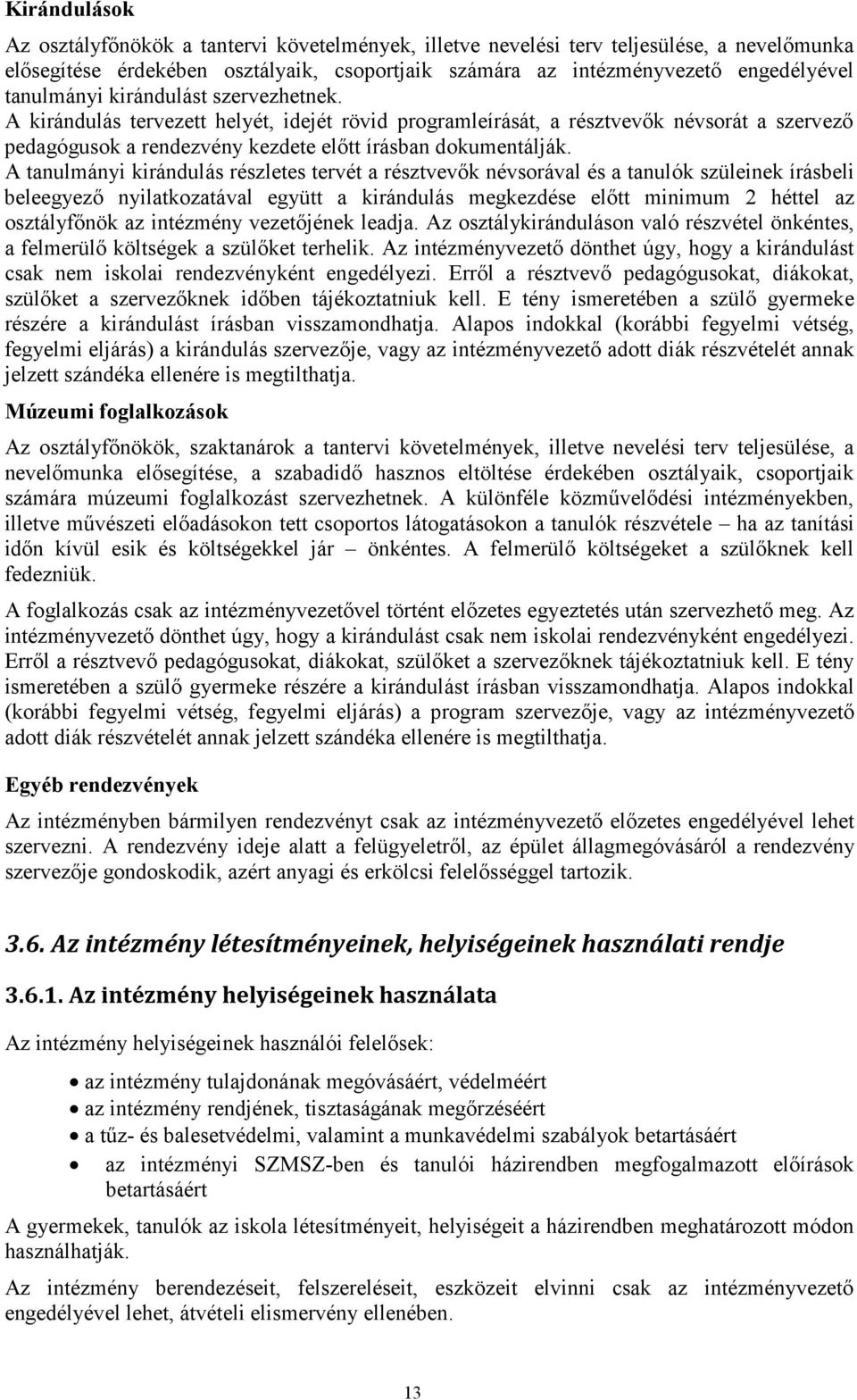 A tanulmányi kirándulás részletes tervét a résztvevők névsorával és a tanulók szüleinek írásbeli beleegyező nyilatkozatával együtt a kirándulás megkezdése előtt minimum 2 héttel az osztályfőnök az