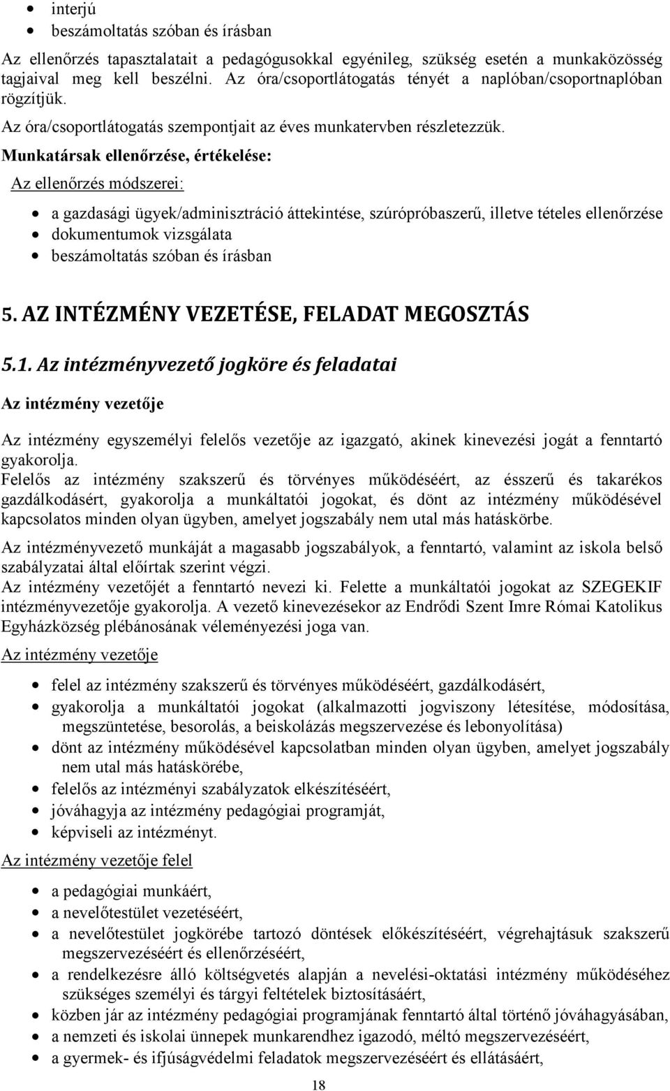 Munkatársak ellenőrzése, értékelése: Az ellenőrzés módszerei: a gazdasági ügyek/adminisztráció áttekintése, szúrópróbaszerű, illetve tételes ellenőrzése dokumentumok vizsgálata beszámoltatás szóban