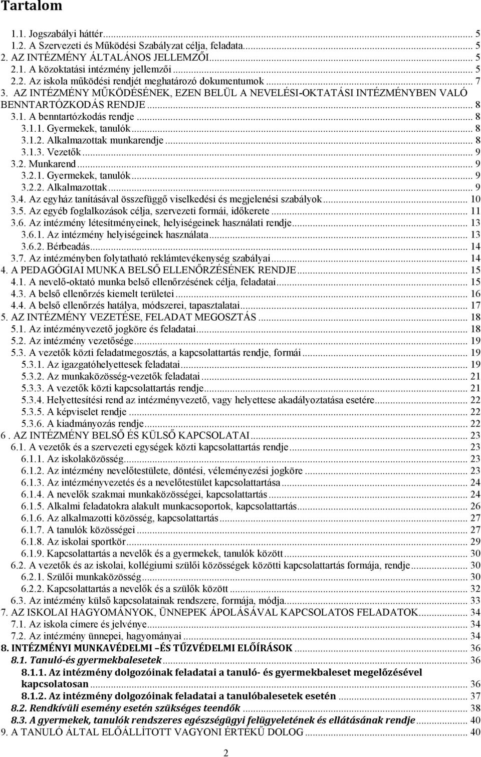 Alkalmazottak munkarendje... 8 3.1.3. Vezetők... 9 3.2. Munkarend... 9 3.2.1. Gyermekek, tanulók... 9 3.2.2. Alkalmazottak... 9 3.4.