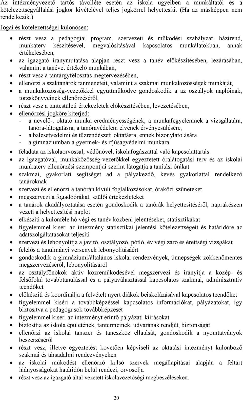 értékelésében, az igazgató iránymutatása alapján részt vesz a tanév előkészítésében, lezárásában, valamint a tanévet értékelő munkában, részt vesz a tantárgyfelosztás megtervezésében, ellenőrzi a