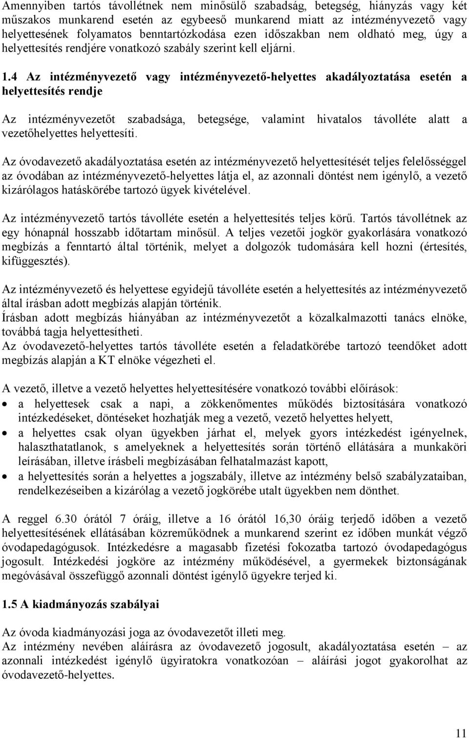 4 Az intézményvezető vagy intézményvezető-helyettes akadályoztatása esetén a helyettesítés rendje Az intézményvezetőt szabadsága, betegsége, valamint hivatalos távolléte alatt a vezetőhelyettes