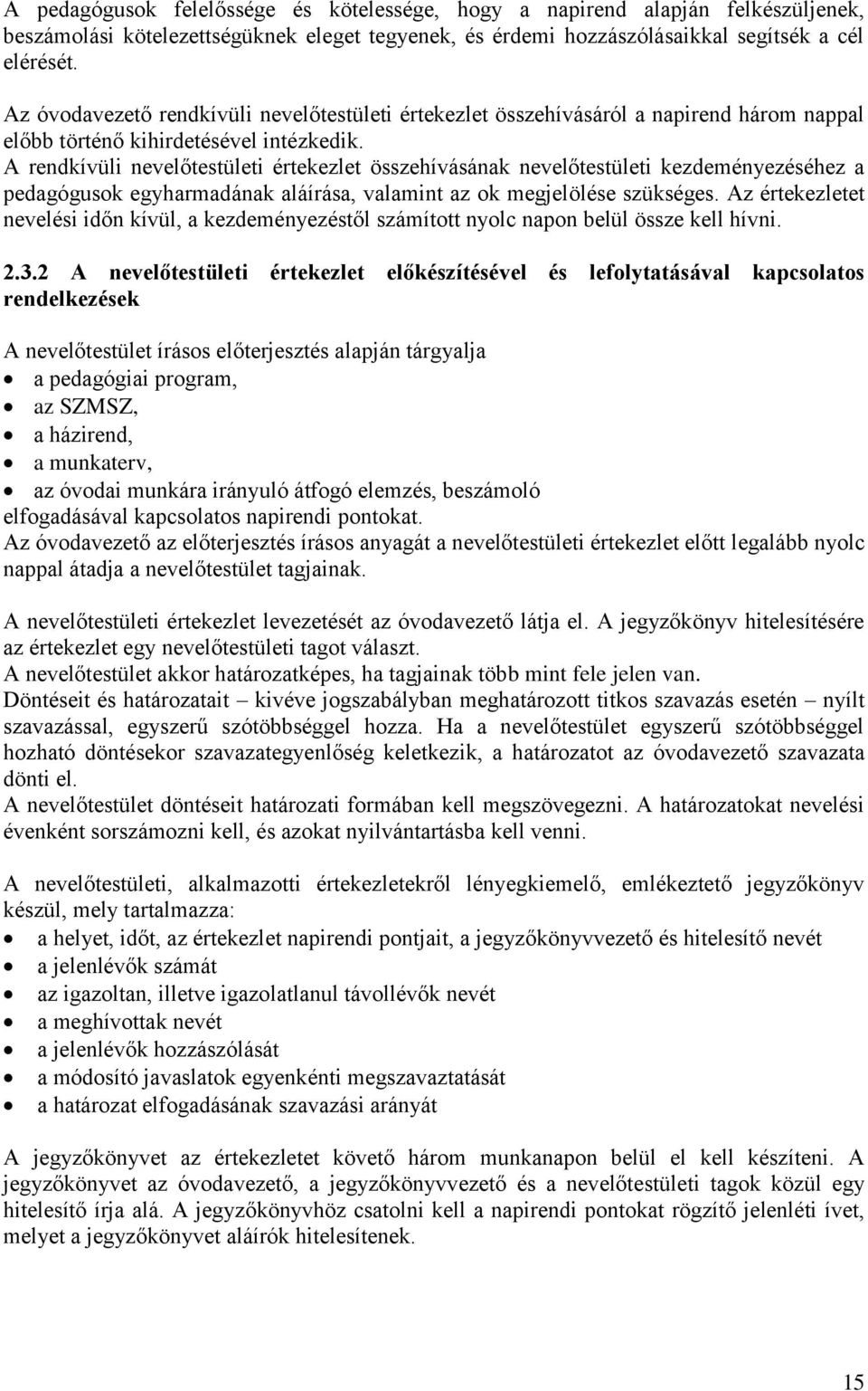 A rendkívüli nevelőtestületi értekezlet összehívásának nevelőtestületi kezdeményezéséhez a pedagógusok egyharmadának aláírása, valamint az ok megjelölése szükséges.