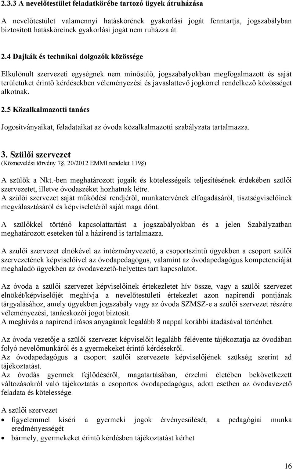 4 Dajkák és technikai dolgozók közössége Elkülönült szervezeti egységnek nem minősülő, jogszabályokban megfogalmazott és saját területüket érintő kérdésekben véleményezési és javaslattevő jogkörrel