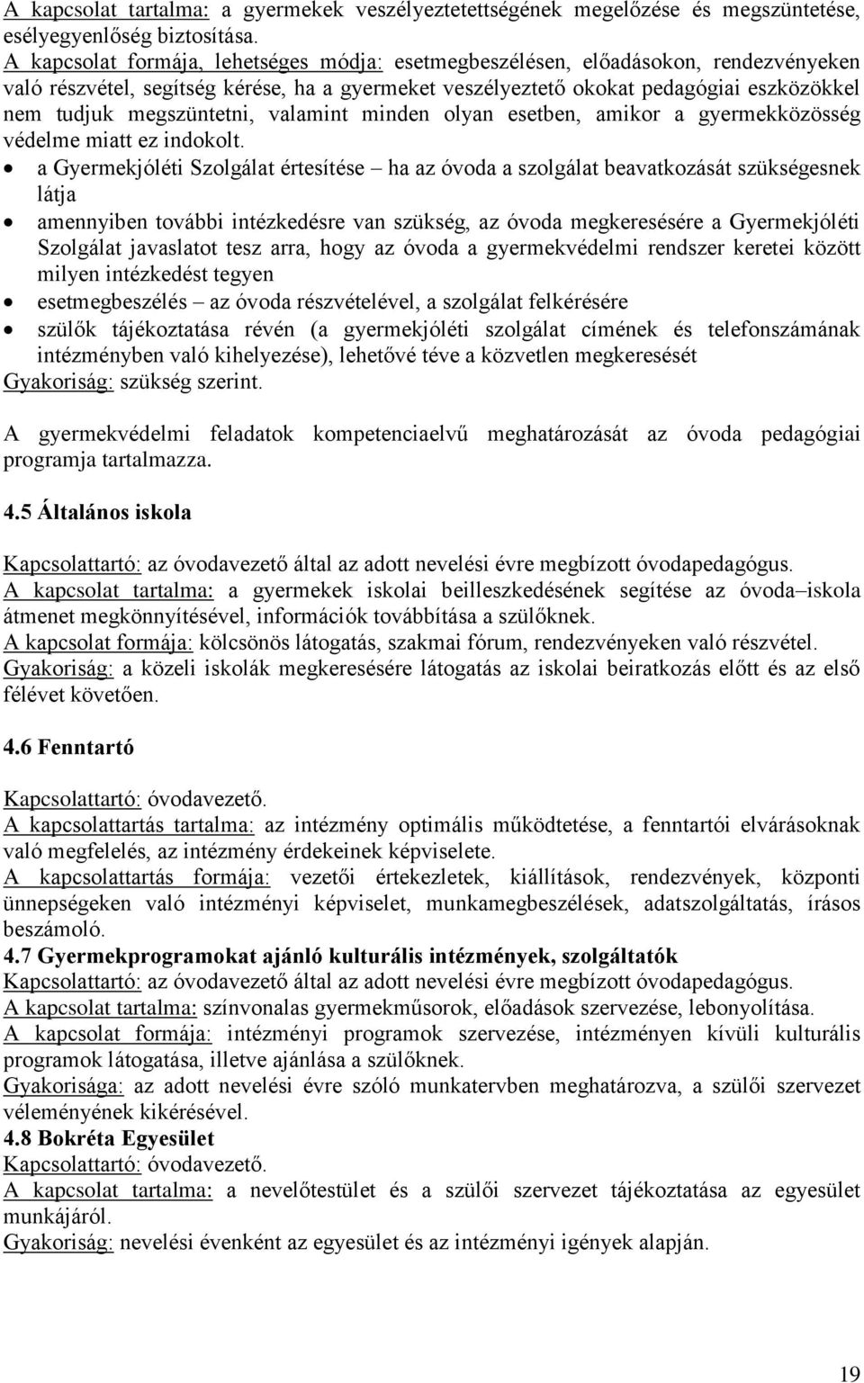 megszüntetni, valamint minden olyan esetben, amikor a gyermekközösség védelme miatt ez indokolt.