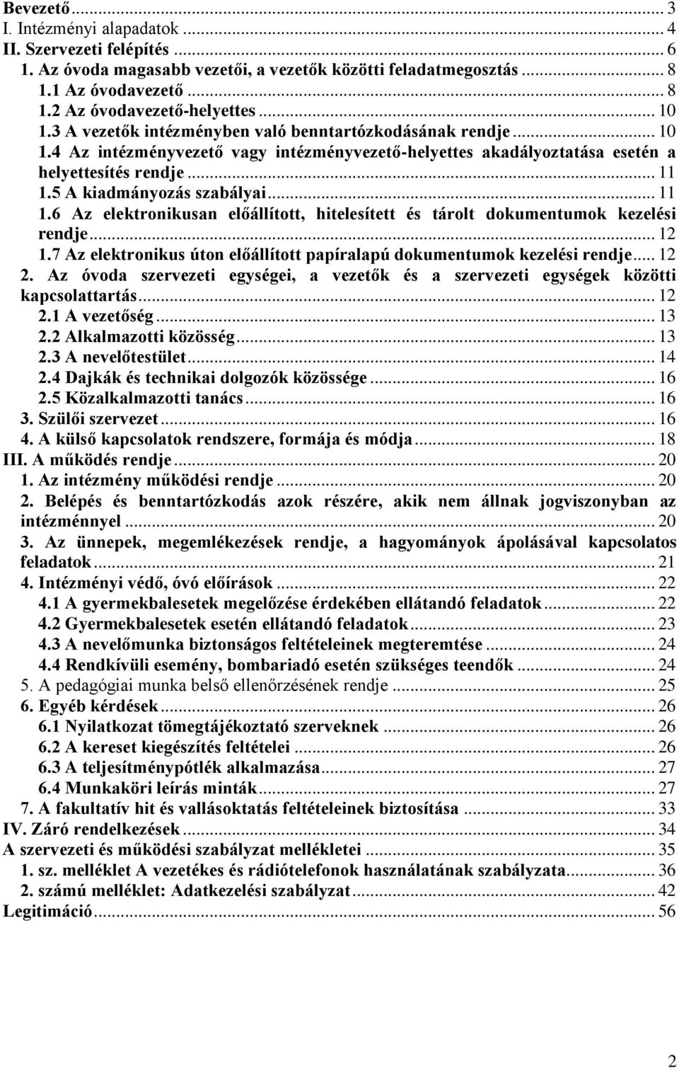 5 A kiadmányozás szabályai... 11 1.6 Az elektronikusan előállított, hitelesített és tárolt dokumentumok kezelési rendje... 12 1.