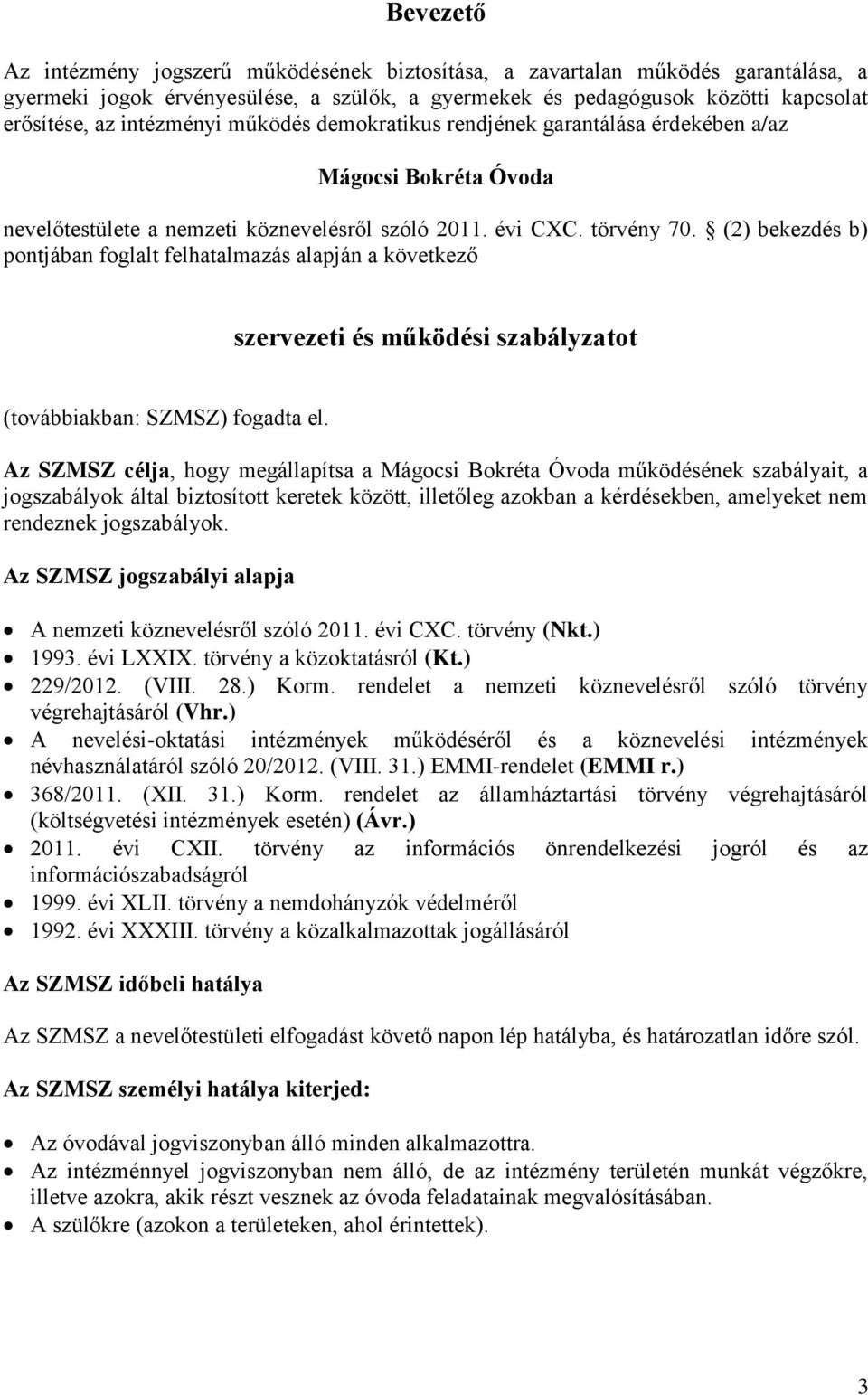 (2) bekezdés b) pontjában foglalt felhatalmazás alapján a következő szervezeti és működési szabályzatot (továbbiakban: SZMSZ) fogadta el.