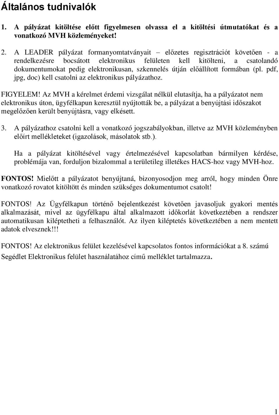 útján előállított formában (pl. pdf, jpg, doc) kell csatolni az elektronikus pályázathoz. FIGYELEM!