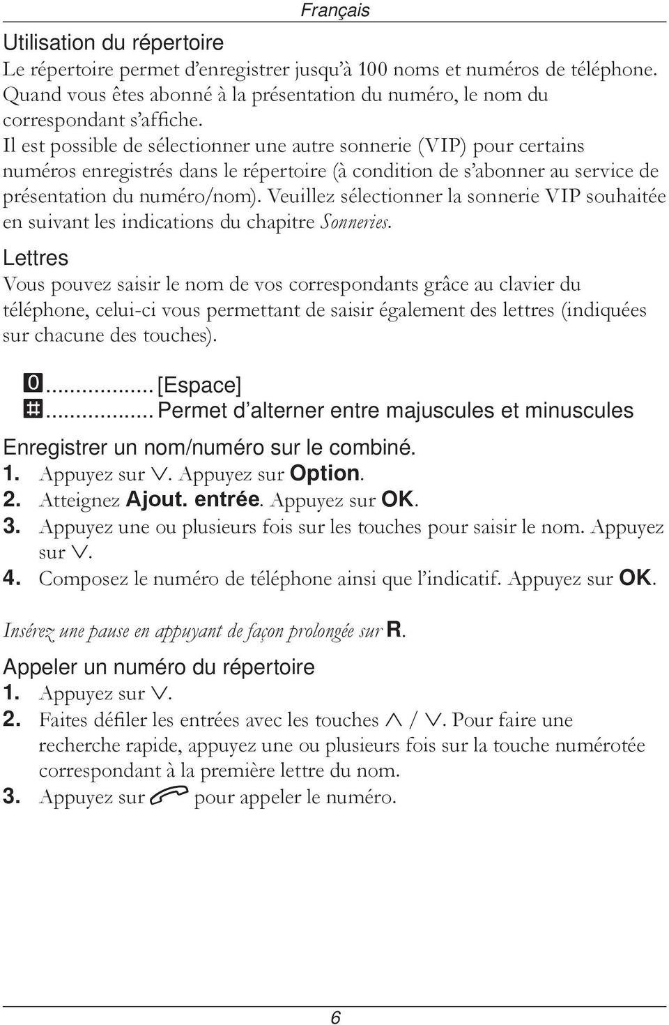 Veuillez sélectionner la sonnerie VIP souhaitée en suivant les indications du chapitre Sonneries.