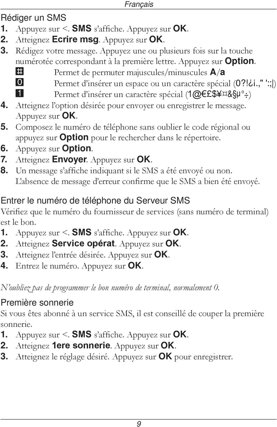 # Permet de permuter majuscules/minuscules A/a 0 Permet d insérer un espace ou un caractère spécial (0?!.," ':; ) 1 Permet d insérer un caractère spécial (1@ $ & µ ) 4.