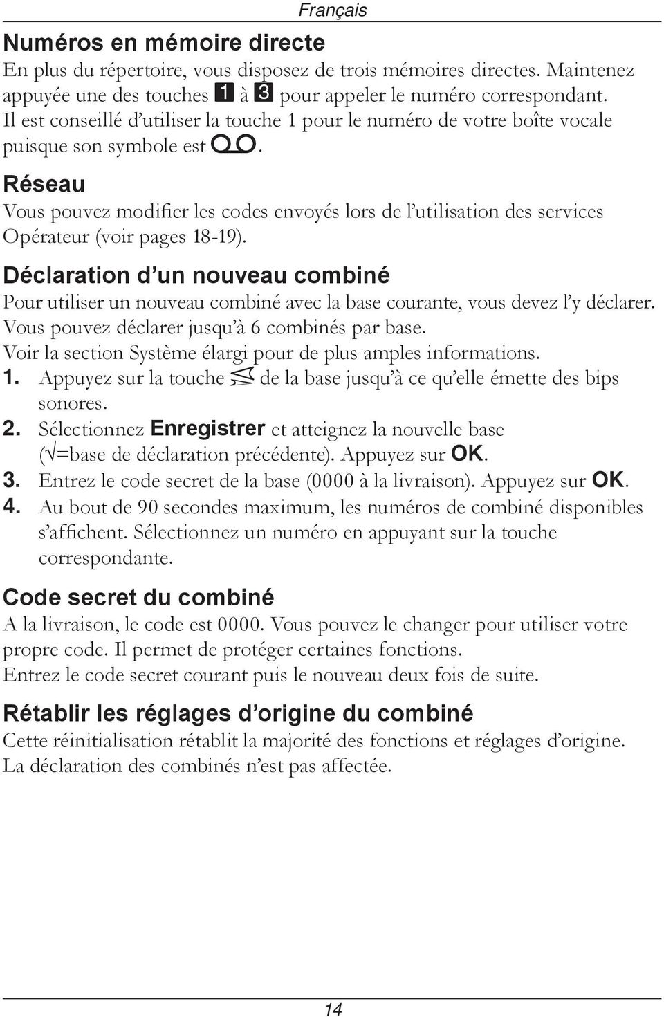 Réseau Vous pouvez modifier les codes envoyés lors de l utilisation des services Opérateur (voir pages 18-19).