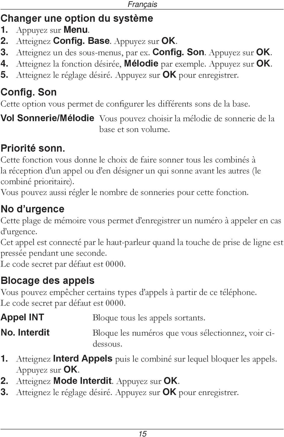 Son Cette option vous permet de configurer les différents sons de la base. Vol Sonnerie/Mélodie Vous pouvez choisir la mélodie de sonnerie de la base et son volume. Priorité sonn.