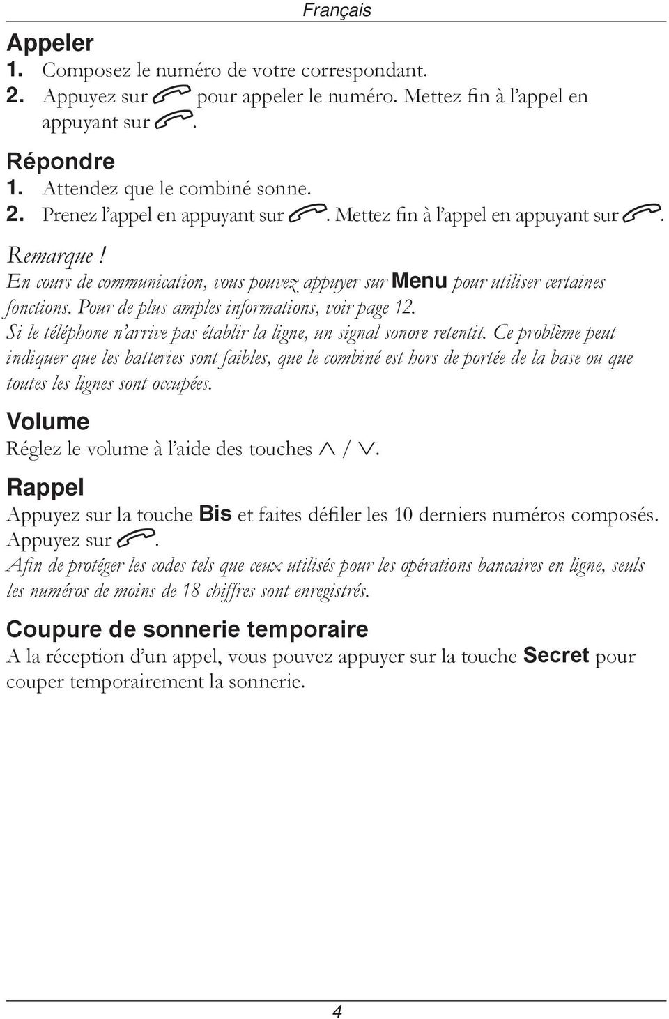 Si le téléphone n arrive pas établir la ligne, un signal sonore retentit.