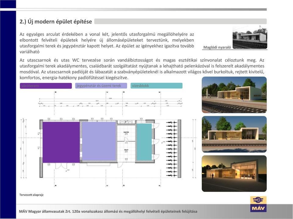 Az épület az igényekhez igazítva tovább variálható Maglódi nyaraló Az utascsarnok és utas WC tervezése során vandálbiztosságot és magas esztétikai színvonalat céloztunk meg.