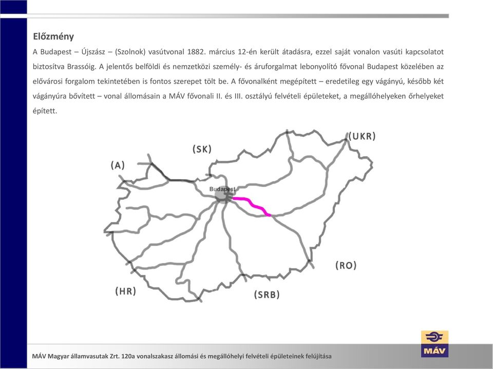 A jelentős belföldi és nemzetközi személy- és áruforgalmat lebonyolító fővonal Budapest közelében az elővárosi forgalom