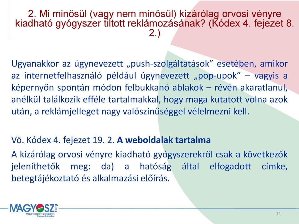 ablakok révén akaratlanul, anélkül találkozik efféle tartalmakkal, hogy maga kutatott volna azok után, a reklámjelleget nagy valószínűséggel vélelmezni kell. Vö.