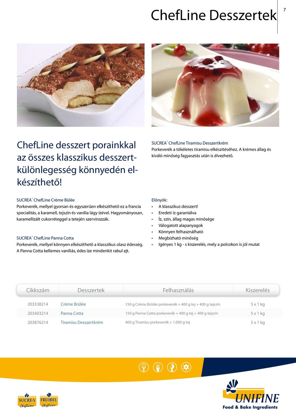 SUCREA ChefLine Crème Bûlée Porkeverék, mellyel gyorsan és egyszerűen elkészíthető ez a francia specialitás, a karamell, tejszín és vanília lágy ízével.