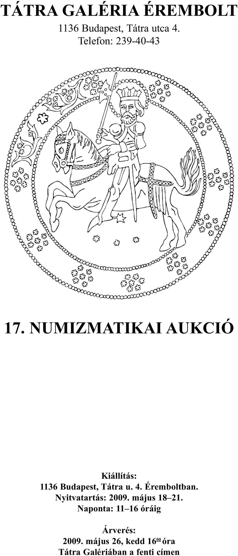 NUMIZMATIKAI AUKCIÓ Kiállítás: 1136 Budapest, Tátra u. 4.