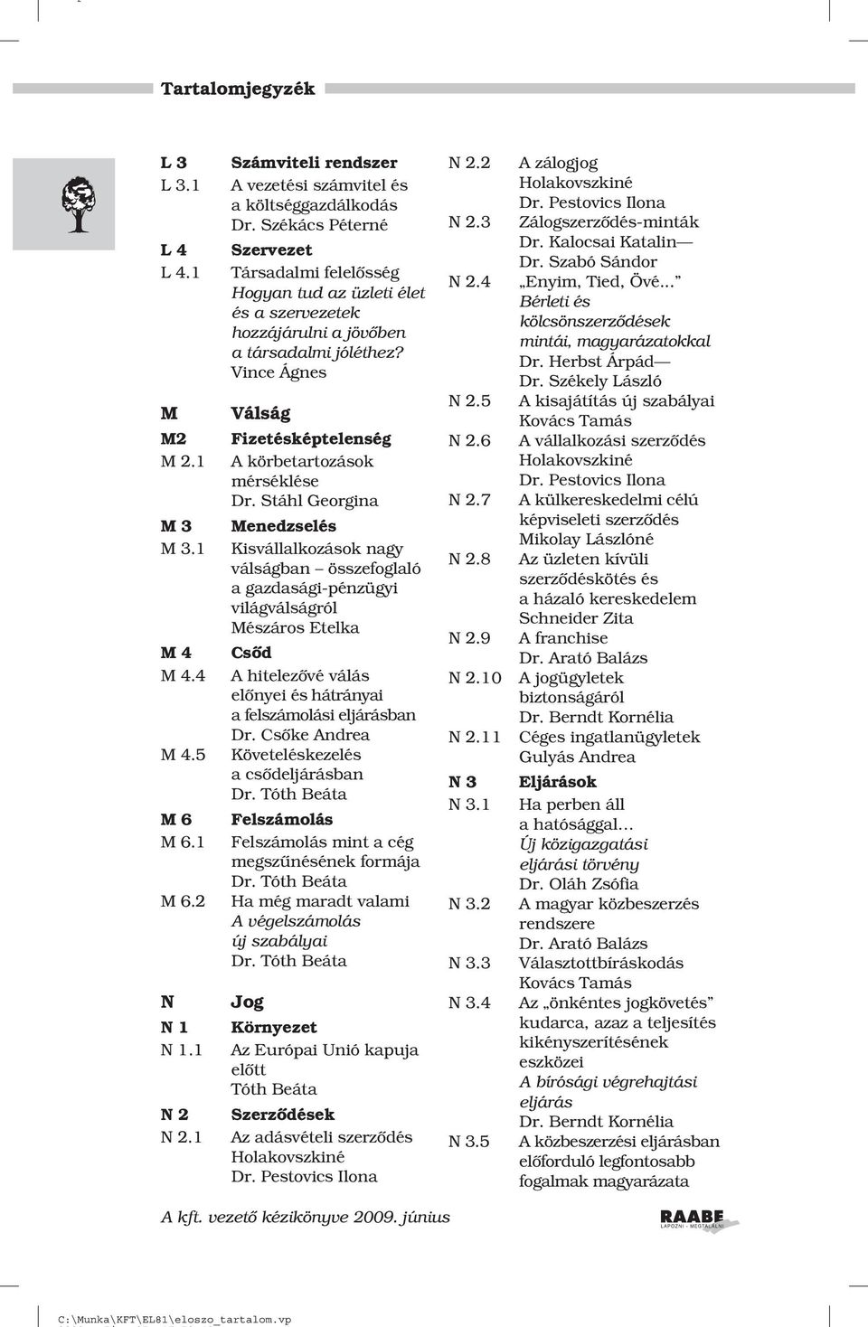 Vince Ágnes Válság Fizetésképtelenség A körbetartozások mérséklése Menedzselés Kisvállalkozások nagy válságban összefoglaló a gazdasági-pénzügyi világválságról Mészáros Etelka Csõd A hitelezõvé válás