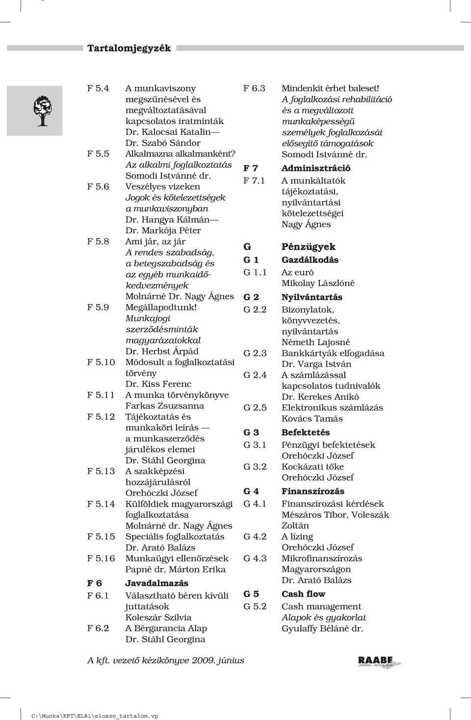 Markója Péter Ami jár, az jár A rendes szabadság, a betegszabadság és az egyéb munkaidõkedvezmények Molnárné Dr. Megállapodtunk! Munkajogi szerzõdésminták magyarázatokkal Dr.