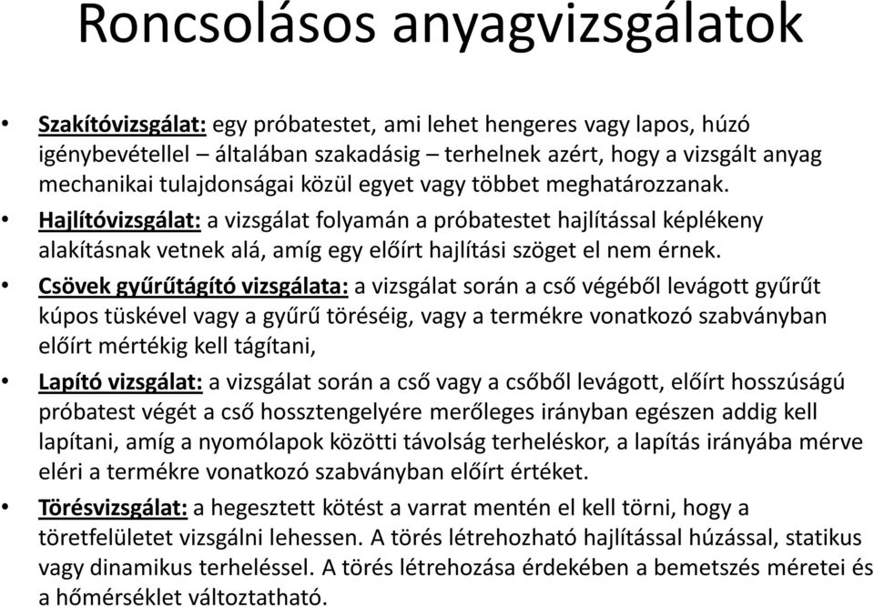 Csövek gyűrűtágító vizsgálata: a vizsgálat során a cső végéből levágott gyűrűt kúpos tüskével vagy a gyűrű töréséig, vagy a termékre vonatkozó szabványban előírt mértékig kell tágítani, Lapító